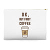 Ok But First Coffee Accessory Pouches