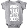 wish you were beer funny Baby Onesie