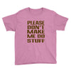 don't make me do stuff Youth Tee