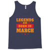 Legends Are Born In March Tank Top
