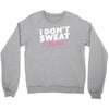 i don't sweat i sparkle Crewneck Sweatshirt
