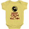 keep calm and kill him Baby Onesie