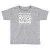 i m not judging you i am a psycho major Toddler T-shirt