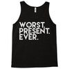 worst present ever Tank Top