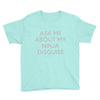 ask me about my ninja disguise Youth Tee