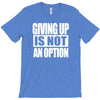 giving up is not an option T-Shirt