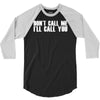 don't call me i'll call you 3/4 Sleeve Shirt