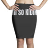 i'm so kiding Pencil Skirts
