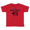 Impeach 45 Toddler T-shirt