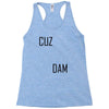 cuz dam Racerback Tank