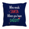 who need santa when you have daddy Throw Pillow