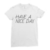have a nice day Ladies Fitted T-Shirt