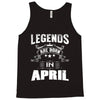 Legends Are Born In April Tank Top