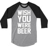 wish you were beer funny 3/4 Sleeve Shirt