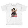 i want you to rebel Toddler T-shirt