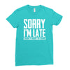 sorry i'm late i didn't want to come Ladies Fitted T-Shirt