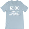 time to drink my lunch T-Shirt