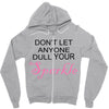 don't let anyone dull your sparkle Zipper Hoodie