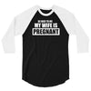 be nice to me my wife is pregnant funny 3/4 Sleeve Shirt