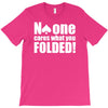 no one cares what you folded T-Shirt