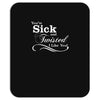you're sick and twisted, i like you Mousepad