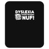 dyslexia makes reading nuf Mousepad