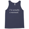 i'm actually a mermaid Tank Top