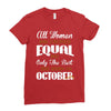 all women are created equal but only the best are born in october Ladies Fitted T-Shirt