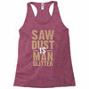 saw dust is man glitter Racerback Tank