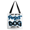 i may not be be perfect but my dog loves me Tote Bags