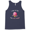 i do it for the ice cream Tank Top