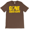 gone squatchin T-Shirt