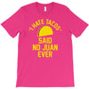 i hate tacos said no juan funny T-Shirt