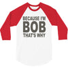 bicause im bob 3/4 Sleeve Shirt