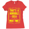 that's a horrible idea what time Ladies Fitted T-Shirt