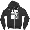need jesus bro Zipper Hoodie