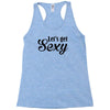 lets get sexy Racerback Tank