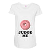 Donut Judge Me Maternity Scoop Neck T-shirt