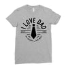 i love dad Ladies Fitted T-Shirt