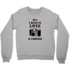 All i Need is Love A Camera Crewneck Sweatshirt