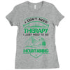 I Don't Need Therapy Just to Go Mountaining Ladies Fitted T-Shirt
