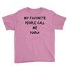 my favorite people call me nana Youth Tee