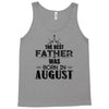 The Best Father Was Born In August Tank Top