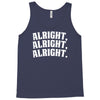 alright alright alright Tank Top
