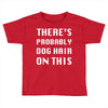 there's probably dog hair on this Toddler T-shirt