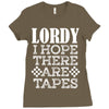 Lordy, I Hope There Are Tapes. Ladies Fitted T-Shirt