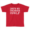 she's my drunker helf Toddler T-shirt