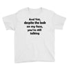 and yet despite the look Youth Tee