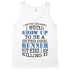i never dreamed i would grow up to be a super cool runner but here i a Tank Top