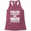 english is important but math is importanter Racerback Tank